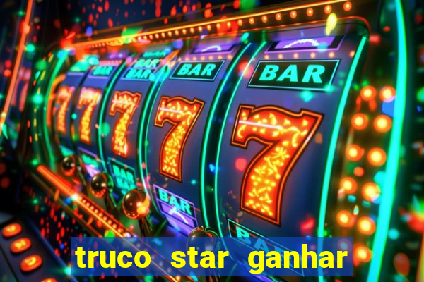 truco star ganhar dinheiro de verdade